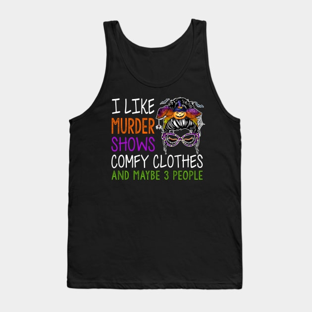 I Like Murder Shows Comfy Clothes And Maybe Funny Messy Bun Tank Top by Rene	Malitzki1a